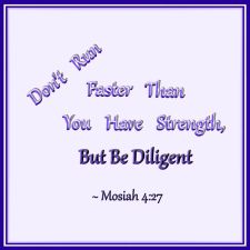 Mosiah 4:27 Don't Run Faster Than You Have Strength