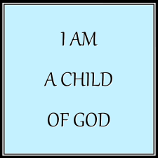 I Am A Child Of God I am a Child of God